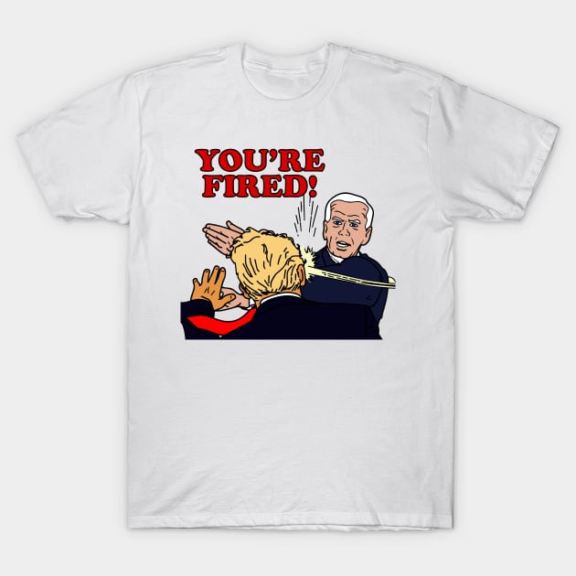 You're Fired! T-Shirt by prometheus31